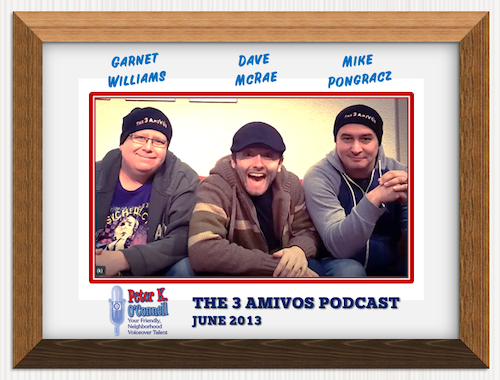 Voiceover Podcast Hall of Fame - presented by Peter K. O'Connell: The 3 Amivos Podcast