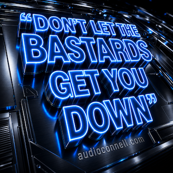 audio'connell Voiceover Talent "Don't Let The Bastards Get You Down"